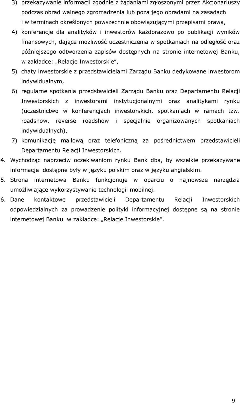 odtworzenia zapisów dostępnych na stronie internetowej Banku, w zakładce: Relacje Inwestorskie, 5) chaty inwestorskie z przedstawicielami Zarządu Banku dedykowane inwestorom indywidualnym, 6)