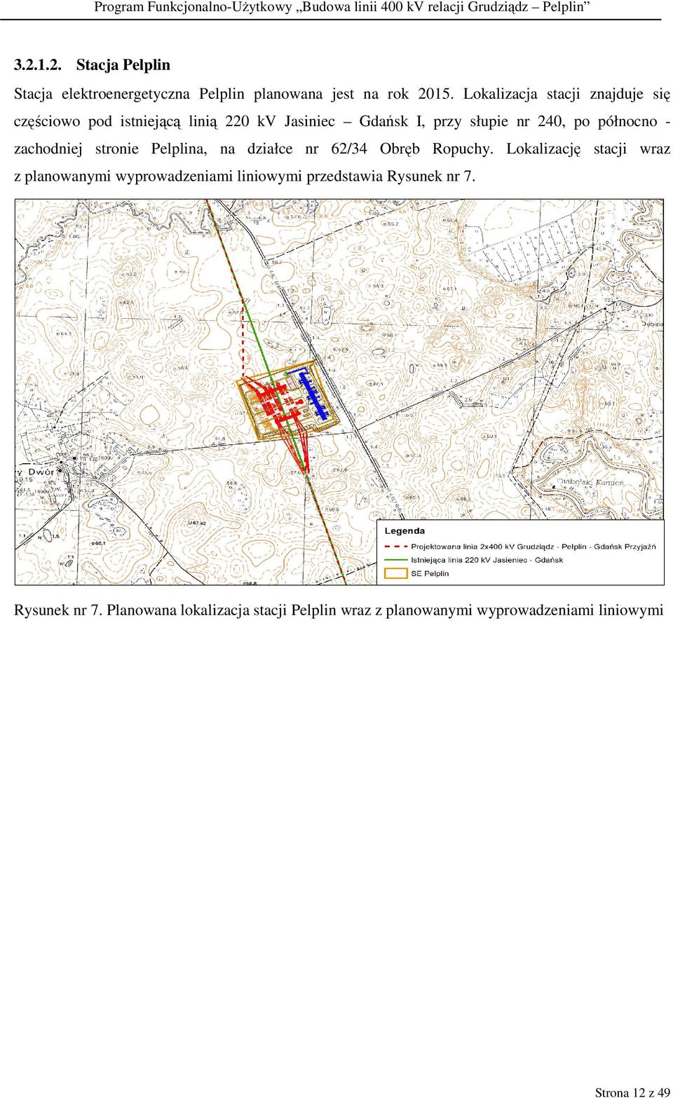 północno - zachodniej stronie Pelplina, na działce nr 62/34 Obręb Ropuchy.