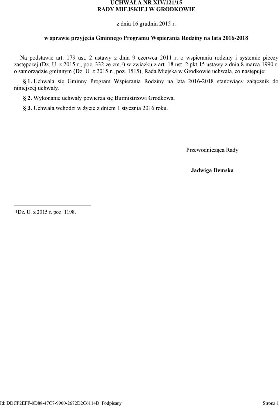 o samorządzie gminnym (Dz. U. z 2015 r., poz. 1515), Rada Miejska w Grodkowie uchwala, co następuje: 1.