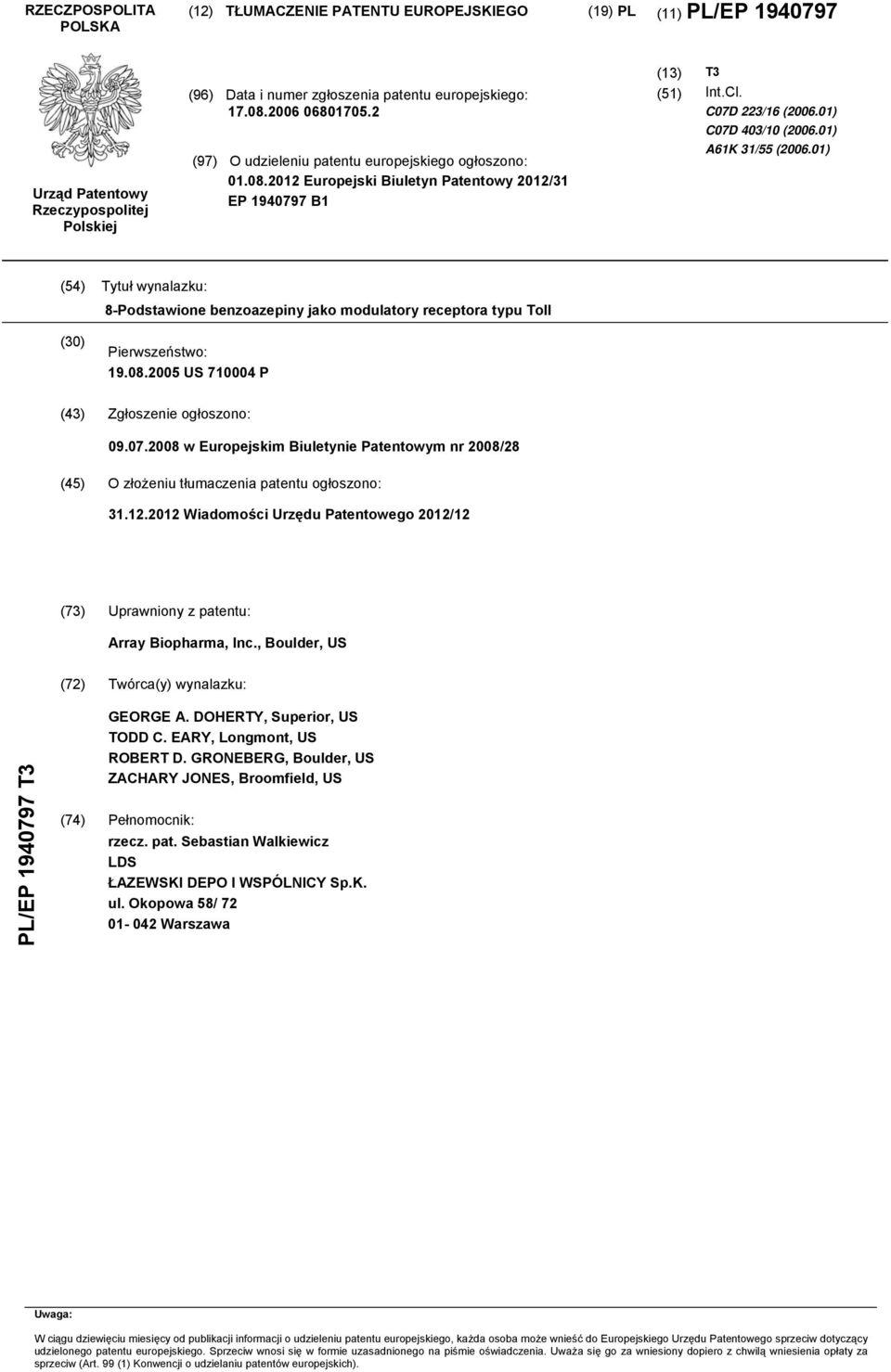 01) (4) Tytuł wynalazku: 8-Podstawione benzoazepiny jako modulatory receptora typu Toll () Pierwszeństwo: 19.08.0 US 7004 P (43) Zgłoszenie ogłoszono: 09.07.