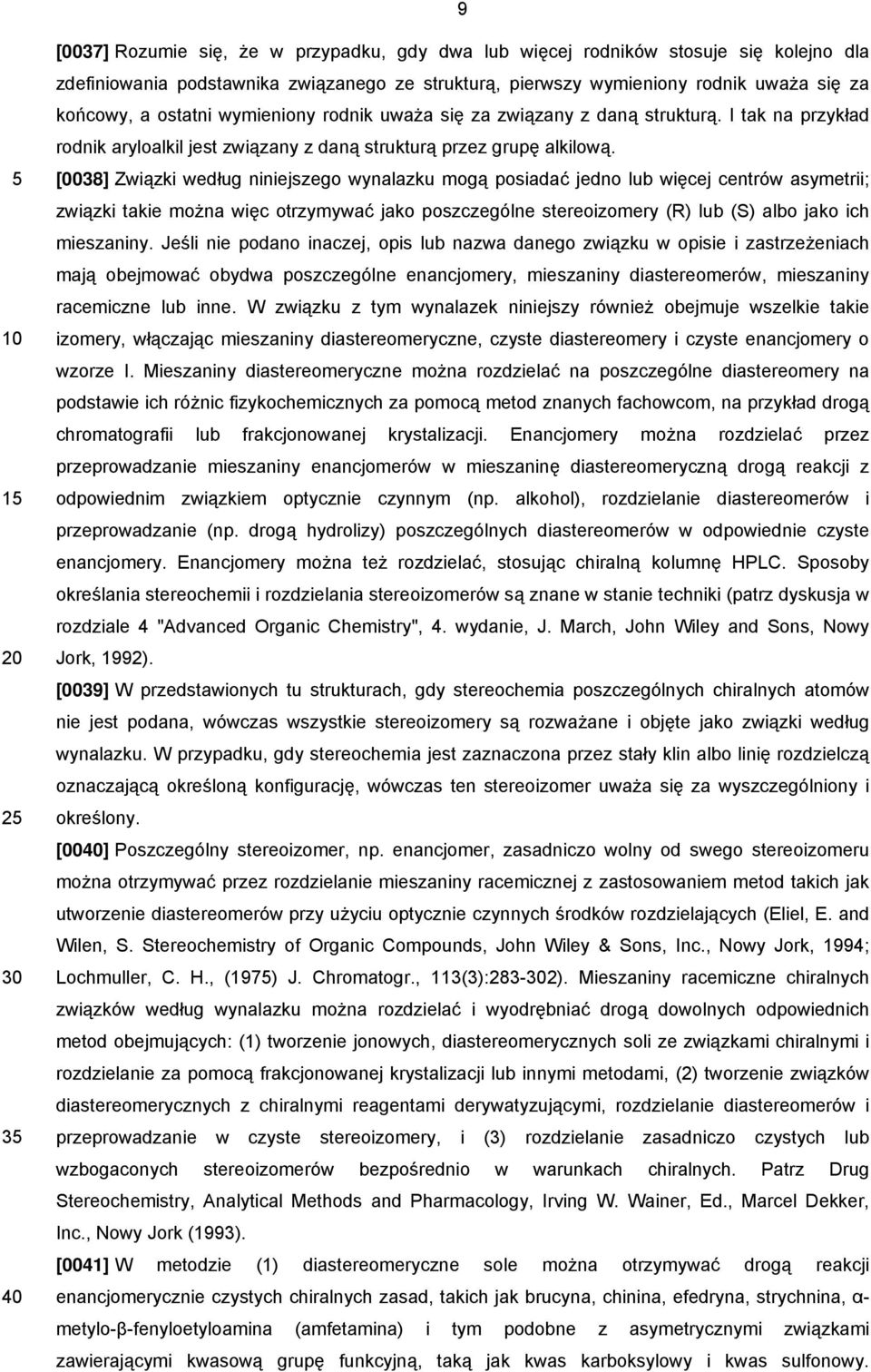 [0038] Związki według niniejszego wynalazku mogą posiadać jedno lub więcej centrów asymetrii; związki takie można więc otrzymywać jako poszczególne stereoizomery (R) lub (S) albo jako ich mieszaniny.