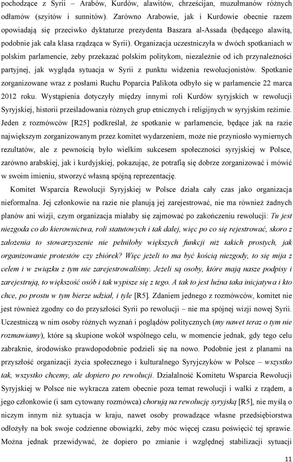 Organizacja uczestniczyła w dwóch spotkaniach w polskim parlamencie, żeby przekazać polskim politykom, niezależnie od ich przynależności partyjnej, jak wygląda sytuacja w Syrii z punktu widzenia