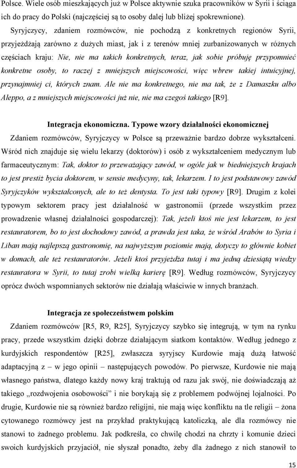 konkretnych, teraz, jak sobie próbuję przypomnieć konkretne osoby, to raczej z mniejszych miejscowości, więc wbrew takiej intuicyjnej, przynajmniej ci, których znam.