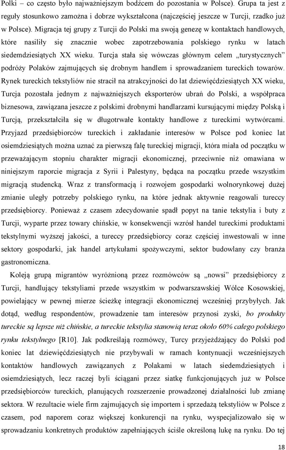 Turcja stała się wówczas głównym celem turystycznych podróży Polaków zajmujących się drobnym handlem i sprowadzaniem tureckich towarów.