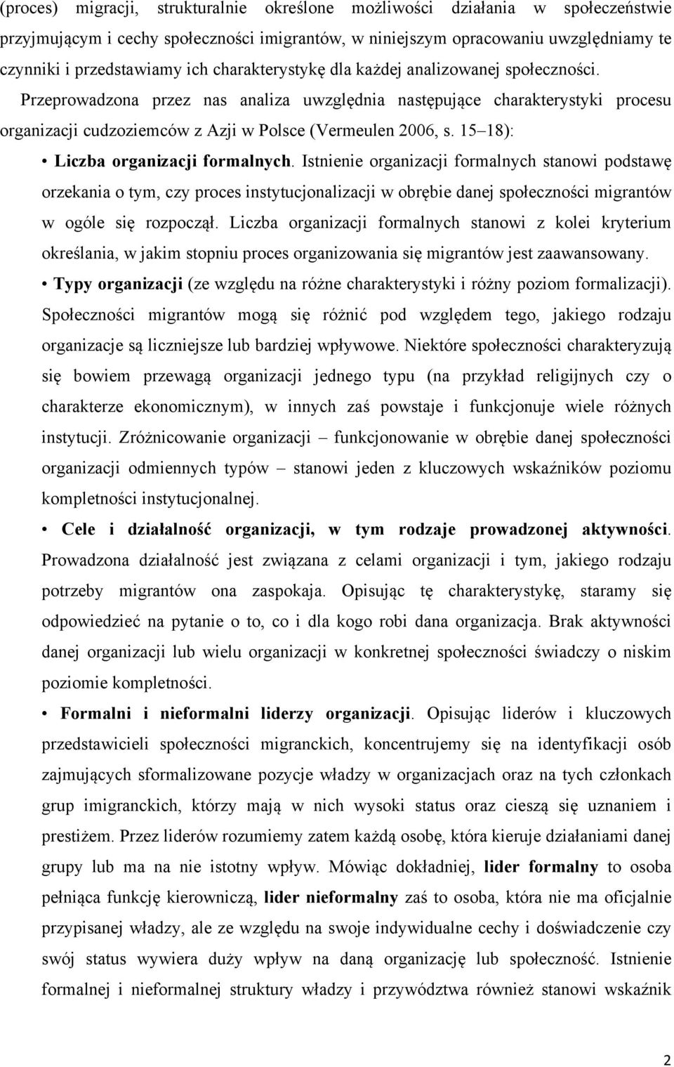 15 18): Liczba organizacji formalnych. Istnienie organizacji formalnych stanowi podstawę orzekania o tym, czy proces instytucjonalizacji w obrębie danej społeczności migrantów w ogóle się rozpoczął.