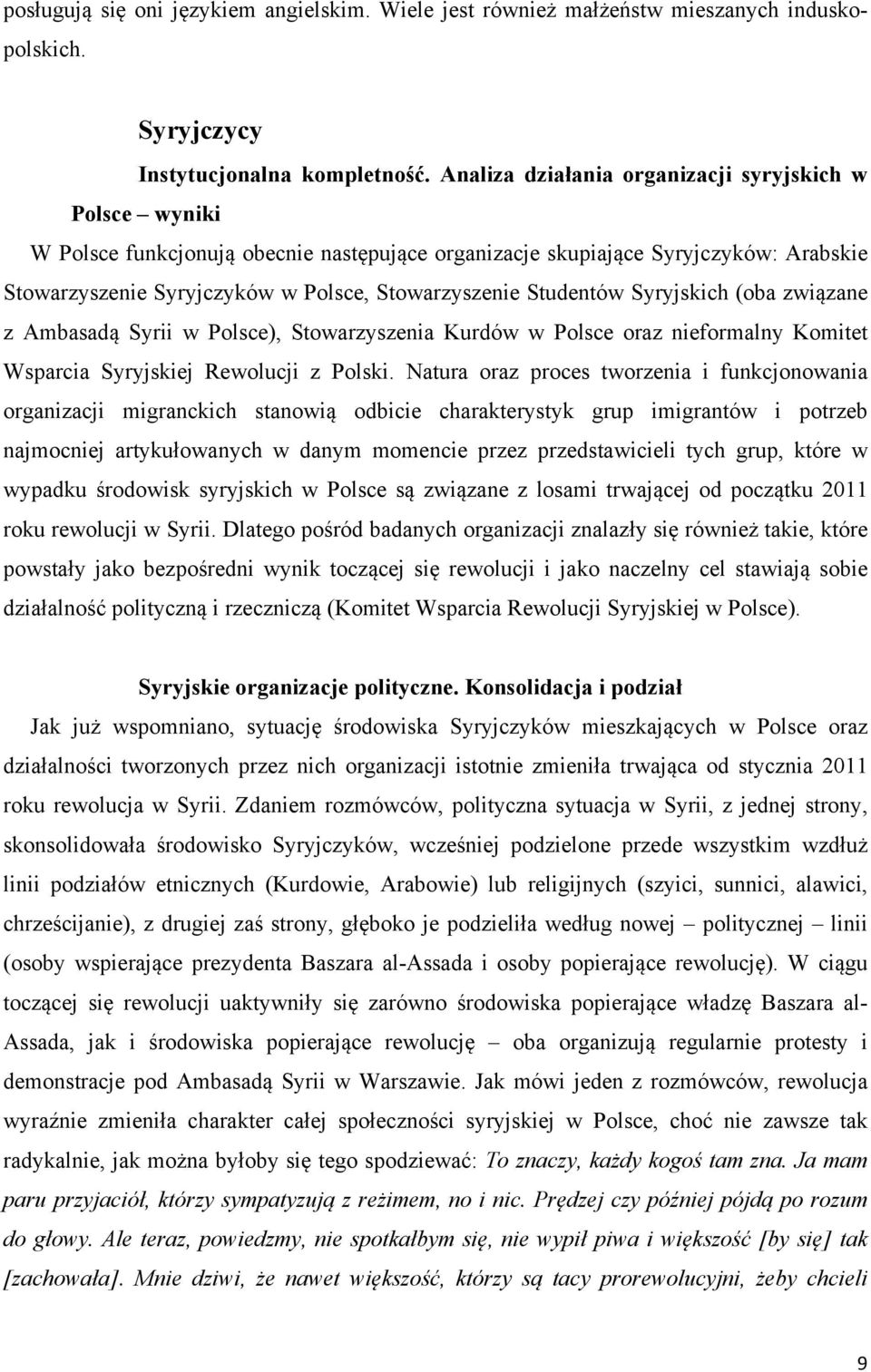 Studentów Syryjskich (oba związane z Ambasadą Syrii w Polsce), Stowarzyszenia Kurdów w Polsce oraz nieformalny Komitet Wsparcia Syryjskiej Rewolucji z Polski.