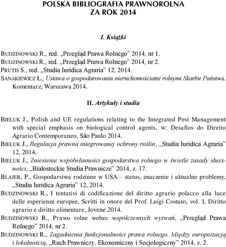 , Polish and UE regulations relating to the Integrated Pest Management with special emphasis on biological control agents, w: Desafios do Direito Agrario Contemporaneo, São Paulo 2014. BIELUK J.