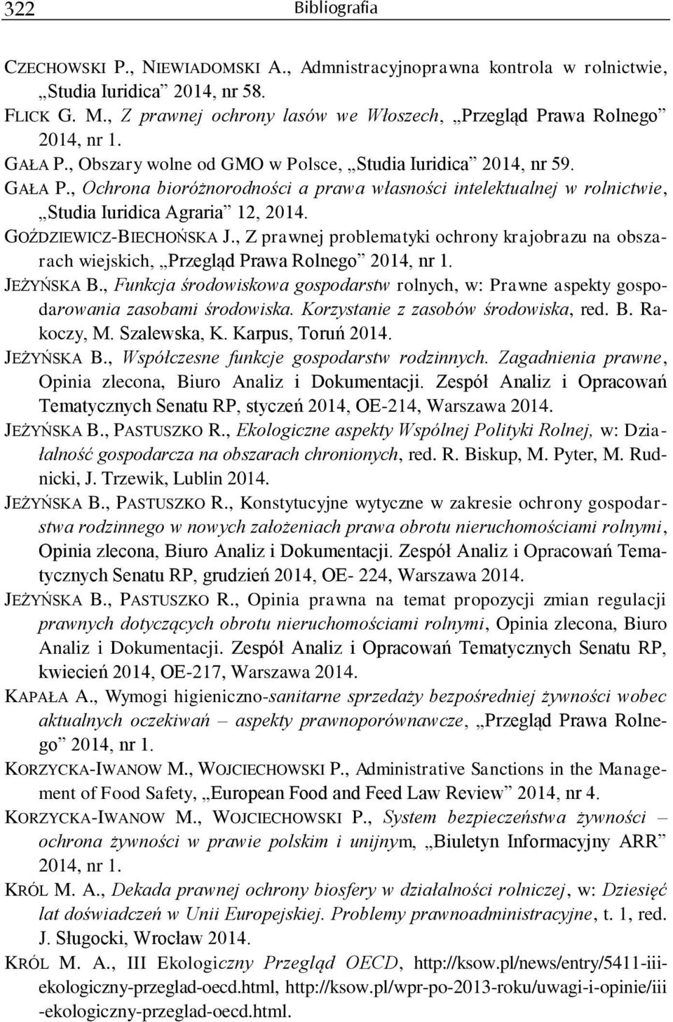 , Z prawnej problematyki ochrony krajobrazu na obszarach wiejskich, Przegląd Prawa Rolnego JEŻYŃSKA B., Funkcja środowiskowa gospodarstw rolnych, w: Prawne aspekty gospodarowania zasobami środowiska.