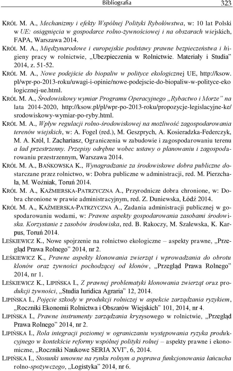 pl/wpr-po-2013-roku/uwagi-i-opinie/nowe-podejscie-do-biopaliw-w-polityce-eko logicznej-ue.html. KRÓL M. A., Środowiskowy wymiar Programu Operacyjnego Rybactwo i Morze na lata 2014-2020, http://ksow.