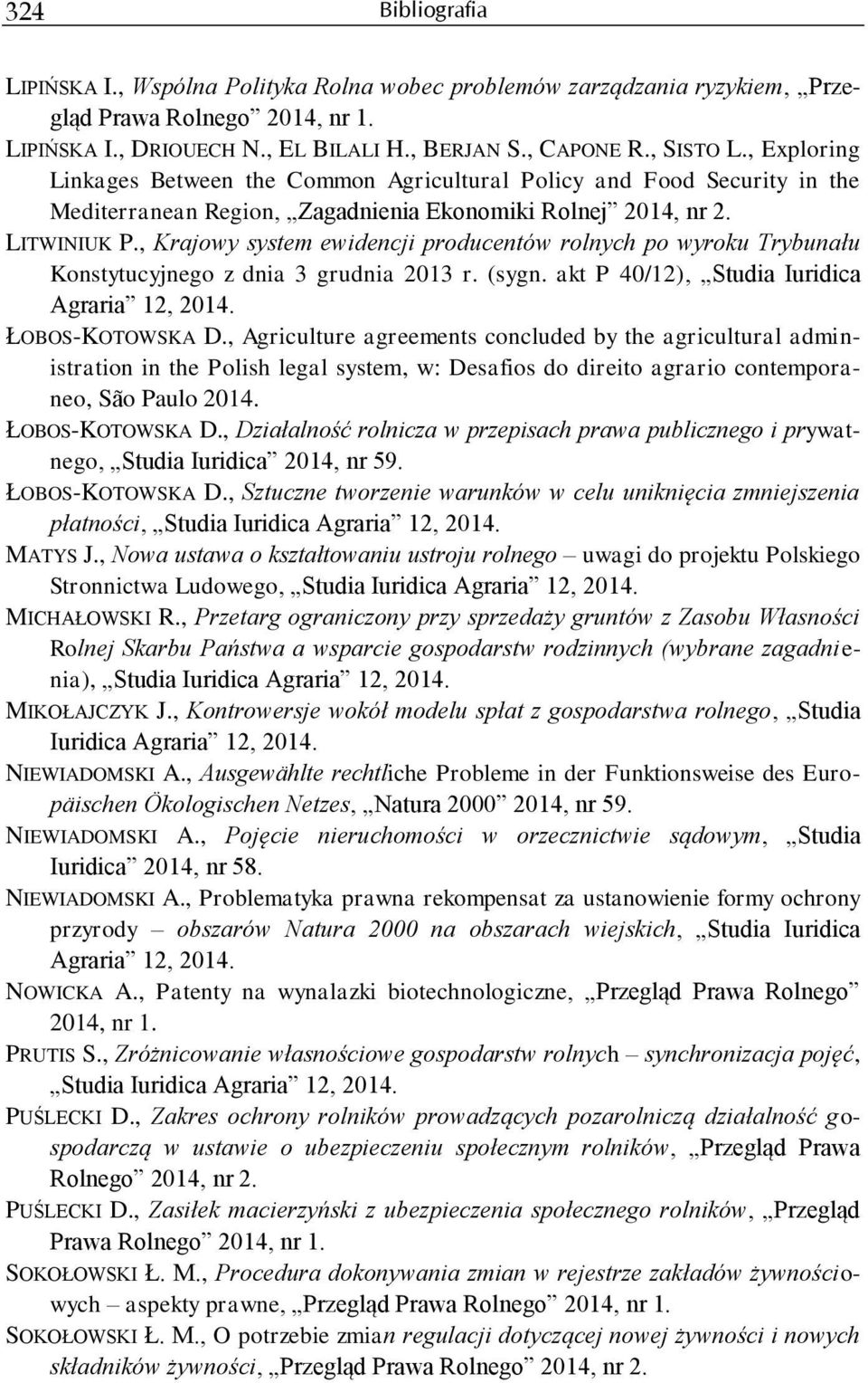 , Krajowy system ewidencji producentów rolnych po wyroku Trybunału Konstytucyjnego z dnia 3 grudnia 2013 r. (sygn. akt P 40/12), Studia Iuridica Agraria 12, 2014. ŁOBOS-KOTOWSKA D.