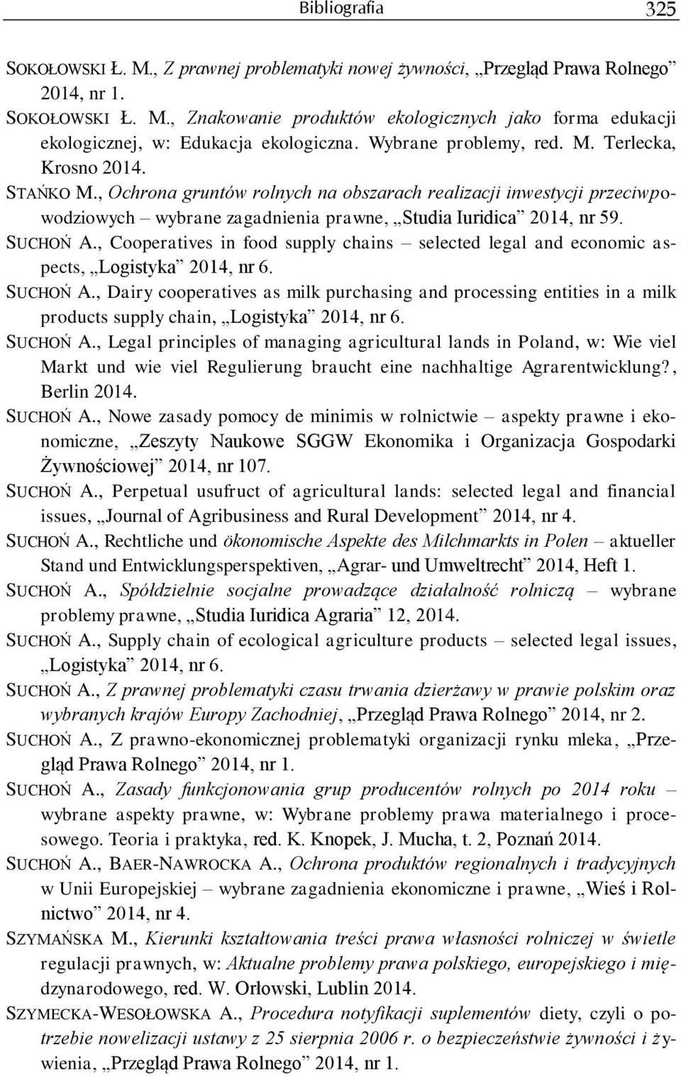 SUCHOŃ A., Cooperatives in food supply chains selected legal and economic aspects, Logistyka 2014, nr 6. SUCHOŃ A.