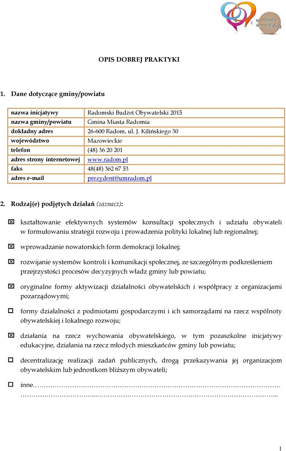 Rodzaj(e) podjętych działań (zaznacz): kształtowanie efektywnych systemów konsultacji społecznych i udziału obywateli w formułowaniu strategii rozwoju i prowadzenia polityki lokalnej lub regionalnej;