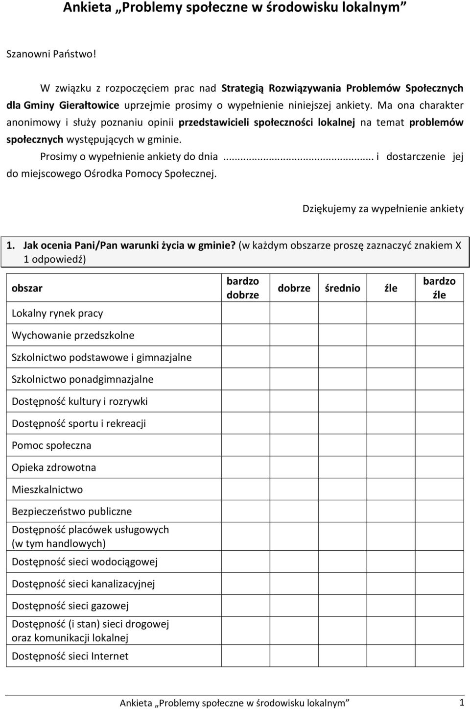 Ma ona charakter anonimowy i służy poznaniu opinii przedstawicieli społeczności lokalnej na temat problemów społecznych występujących w gminie. Prosimy o wypełnienie ankiety do dnia.