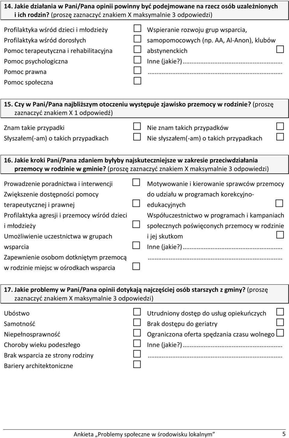 społeczna Wspieranie rozwoju grup wsparcia, samopomocowych (np. AA, Al-Anon), klubów abstynenckich 15. Czy w Pani/Pana najbliższym otoczeniu występuje zjawisko przemocy w rodzinie?