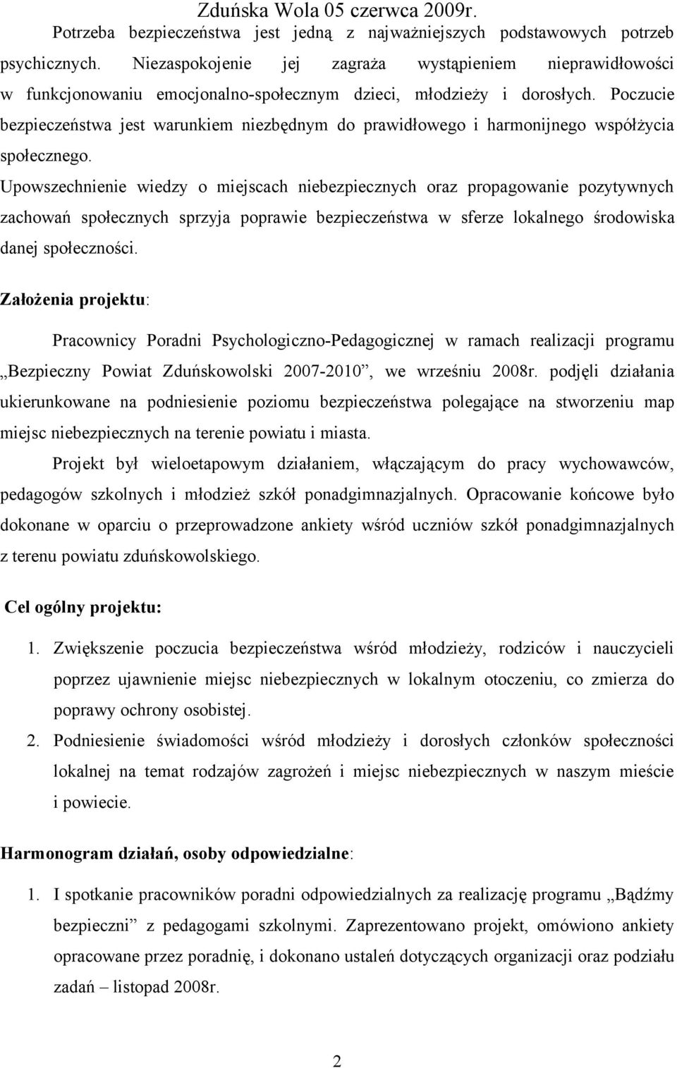 Poczucie bezpieczeństwa jest warunkiem niezbędnym do prawidłowego i harmonijnego współżycia społecznego.