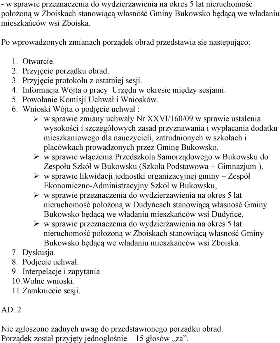 Informacja Wójta o pracy Urzędu w okresie między sesjami. 5. Powołanie Komisji Uchwał i Wniosków. 6.