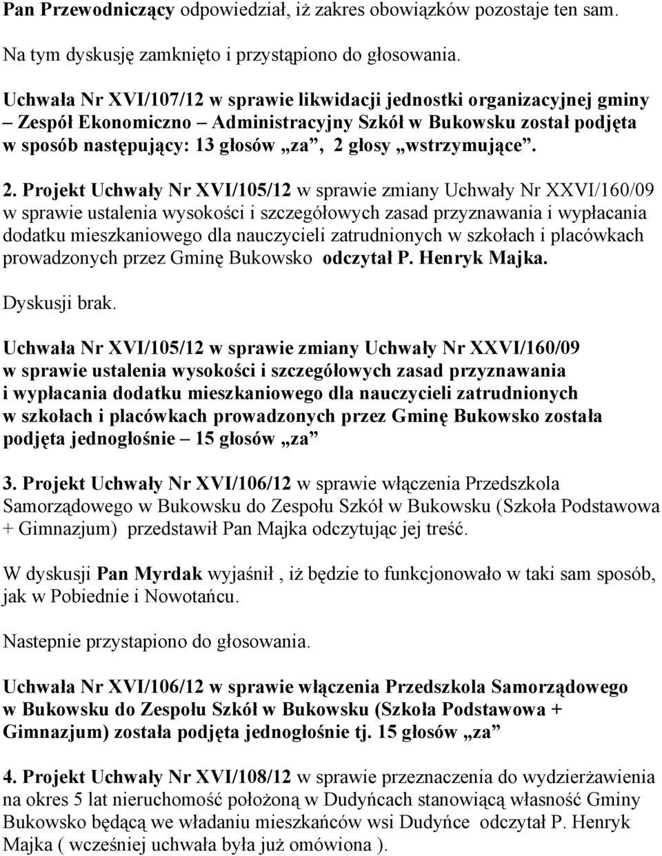 2. Projekt Uchwały Nr XVI/105/12 w sprawie zmiany Uchwały Nr XXVI/160/09 w sprawie ustalenia wysokości i szczegółowych zasad przyznawania i wypłacania dodatku mieszkaniowego dla nauczycieli