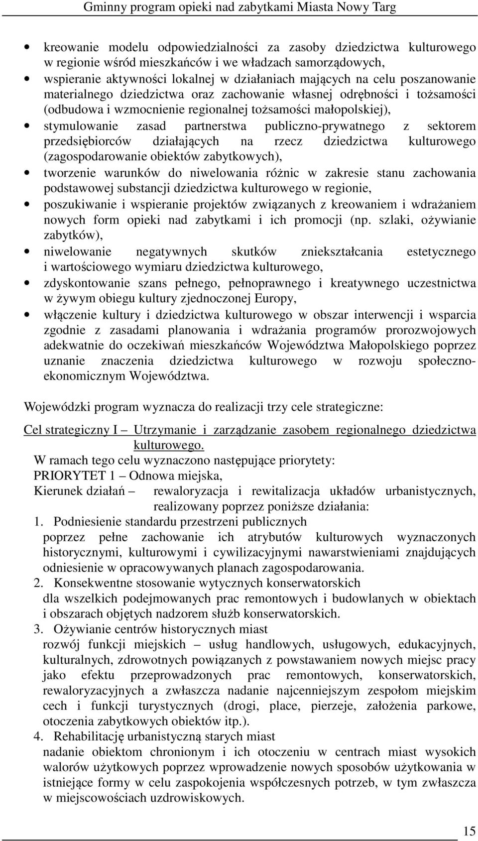 z sektorem przedsiębiorców działających na rzecz dziedzictwa kulturowego (zagospodarowanie obiektów zabytkowych), tworzenie warunków do niwelowania różnic w zakresie stanu zachowania podstawowej