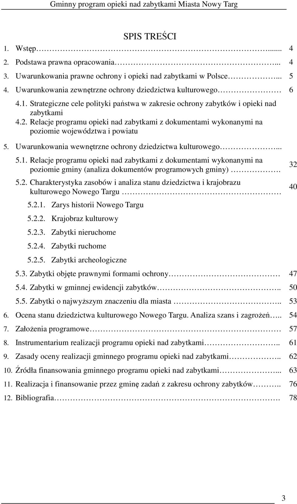 Relacje programu opieki nad zabytkami z dokumentami wykonanymi na poziomie gminy (analiza dokumentów programowych gminy). 5.2.