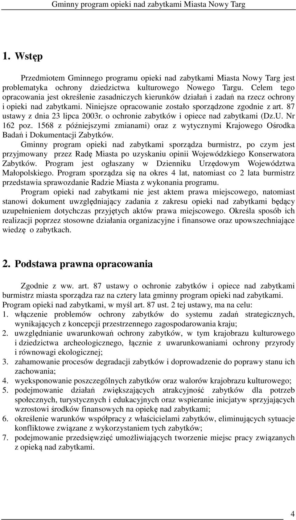 87 ustawy z dnia 23 lipca 2003r. o ochronie zabytków i opiece nad zabytkami (Dz.U. Nr 162 poz. 1568 z późniejszymi zmianami) oraz z wytycznymi Krajowego Ośrodka Badań i Dokumentacji Zabytków.