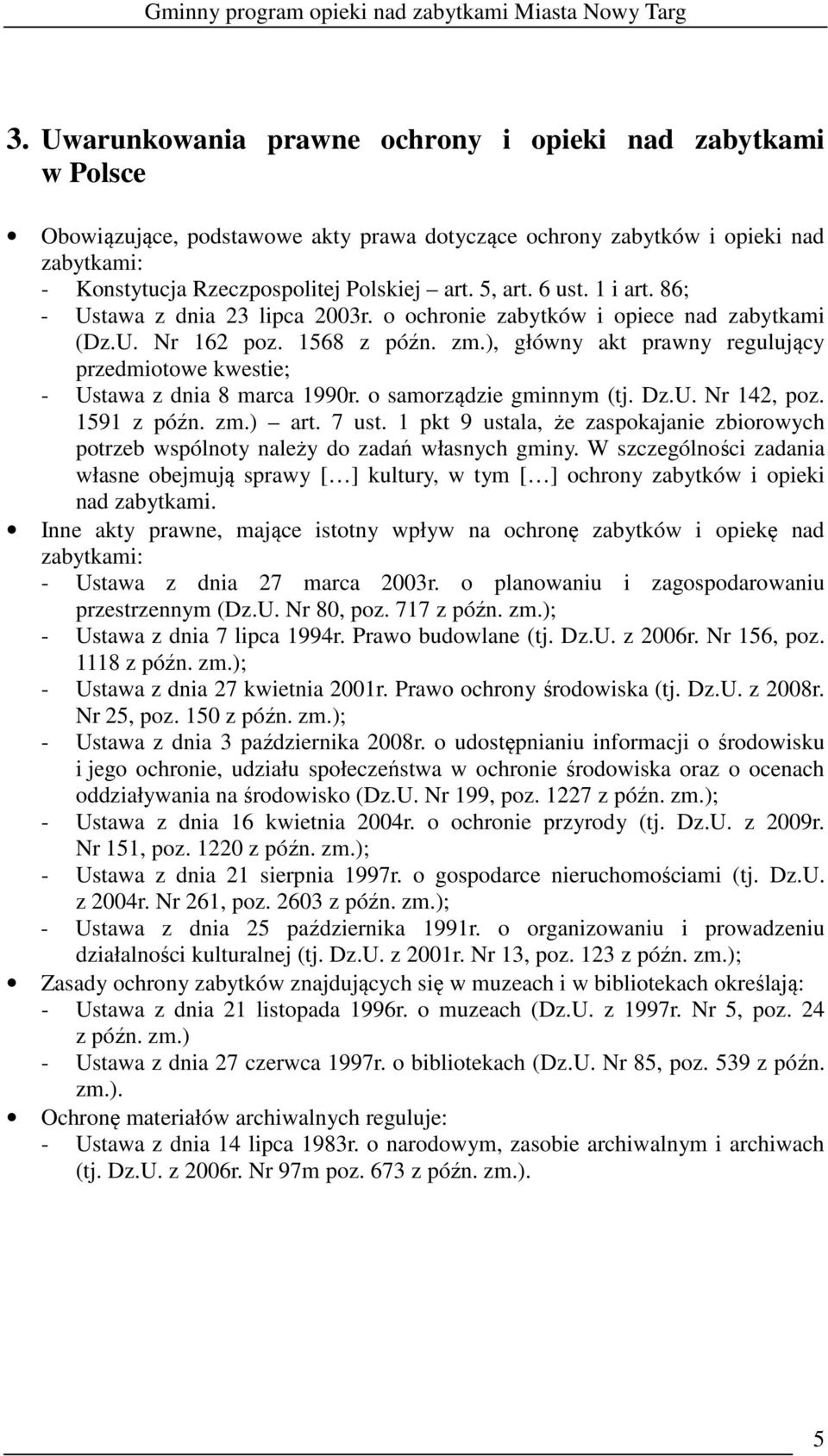 ), główny akt prawny regulujący przedmiotowe kwestie; - Ustawa z dnia 8 marca 1990r. o samorządzie gminnym (tj. Dz.U. Nr 142, poz. 1591 z późn. zm.) art. 7 ust.