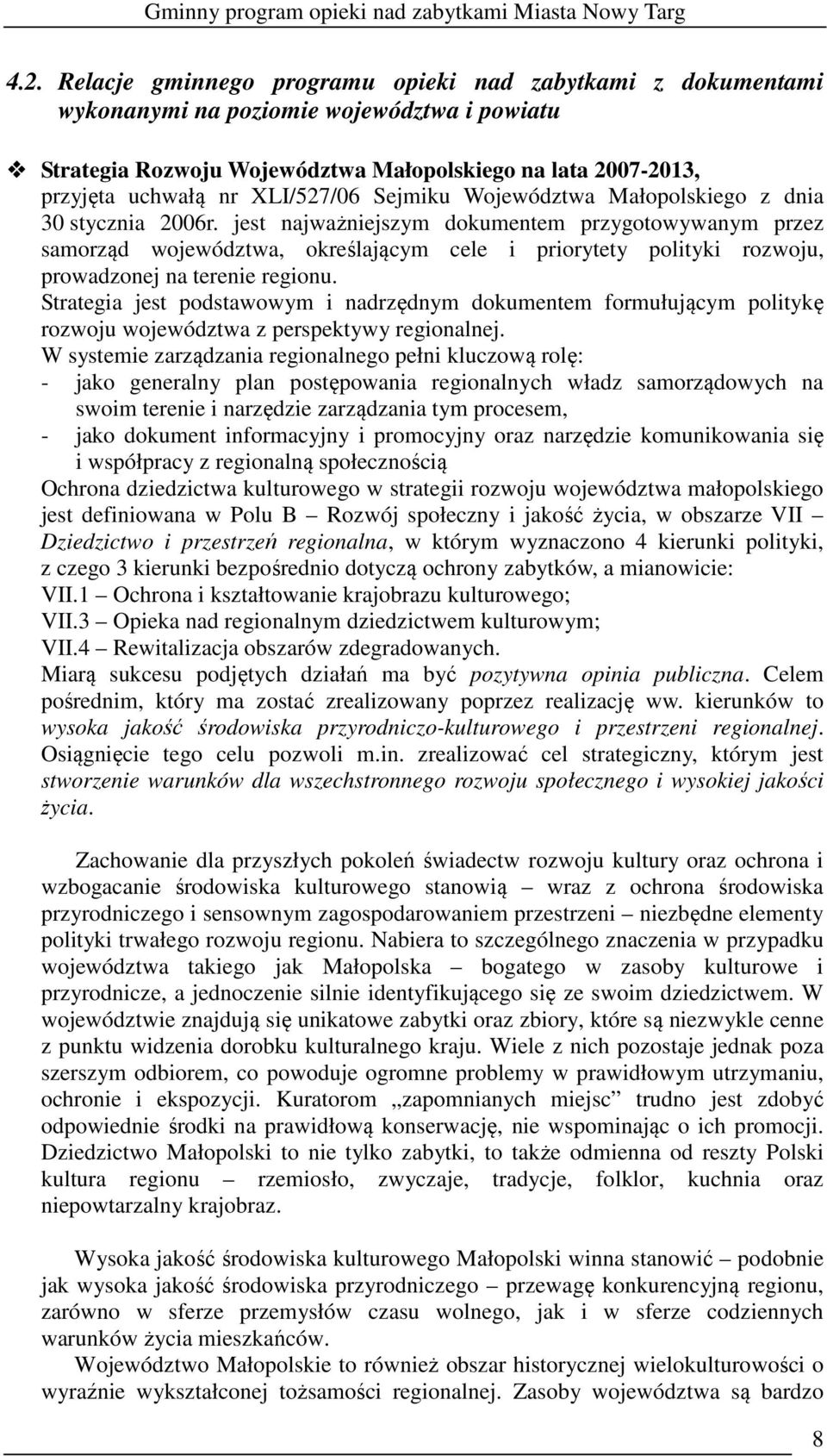 jest najważniejszym dokumentem przygotowywanym przez samorząd województwa, określającym cele i priorytety polityki rozwoju, prowadzonej na terenie regionu.