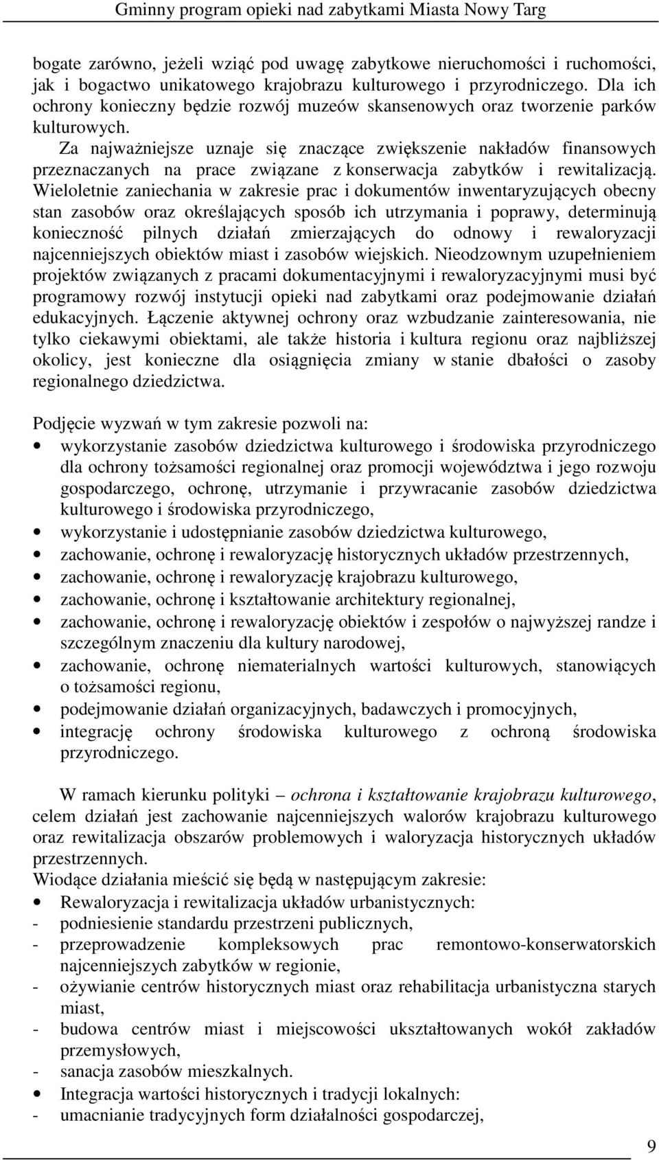 Za najważniejsze uznaje się znaczące zwiększenie nakładów finansowych przeznaczanych na prace związane z konserwacja zabytków i rewitalizacją.