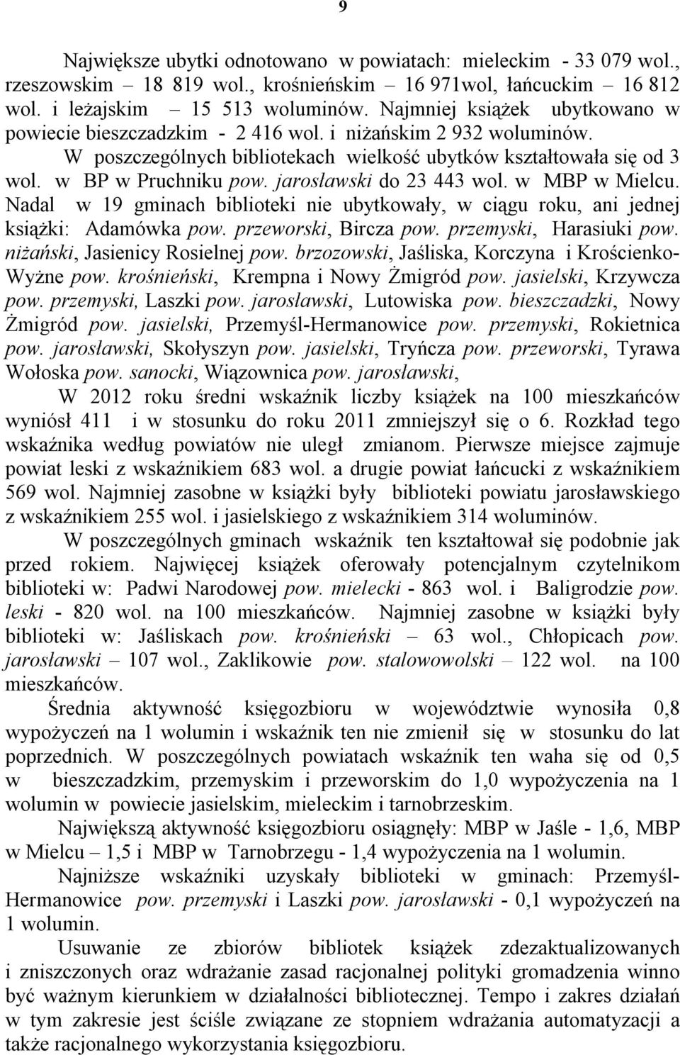 jarosławski do 23 443 wol. w MBP w Mielcu. Nadal w 19 gminach biblioteki nie ubytkowały, w ciągu roku, ani jednej książki: Adamówka pow. przeworski, Bircza pow. przemyski, Harasiuki pow.