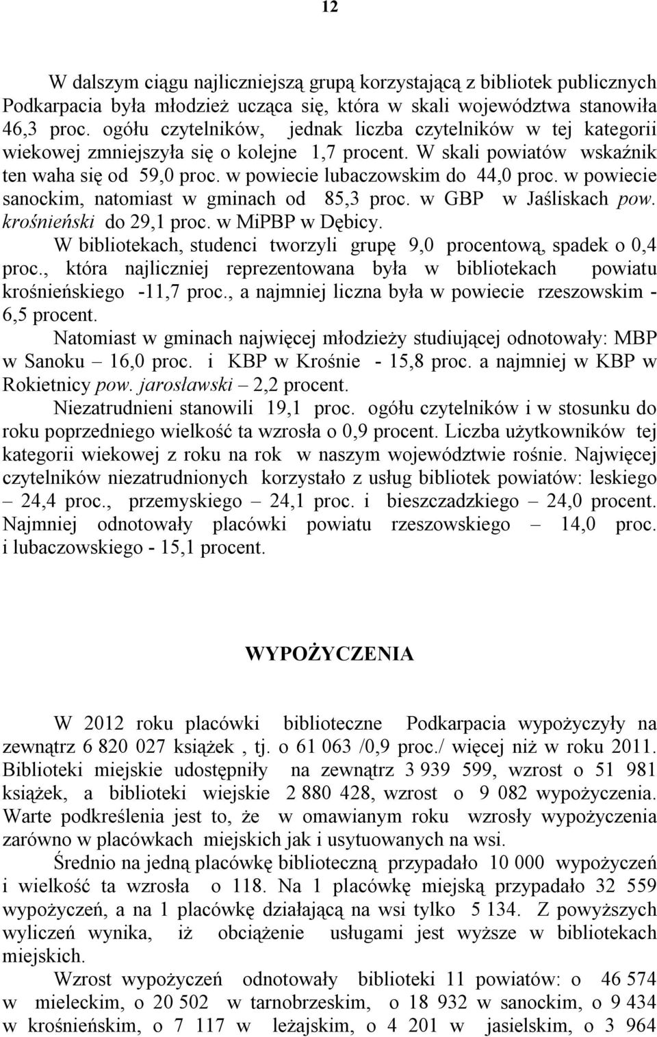 w powiecie sanockim, natomiast w gminach od 85,3 proc. w GBP w Jaśliskach pow. krośnieński do 29,1 proc. w MiPBP w Dębicy. W bibliotekach, studenci tworzyli grupę 9,0 procentową, spadek o 0,4 proc.