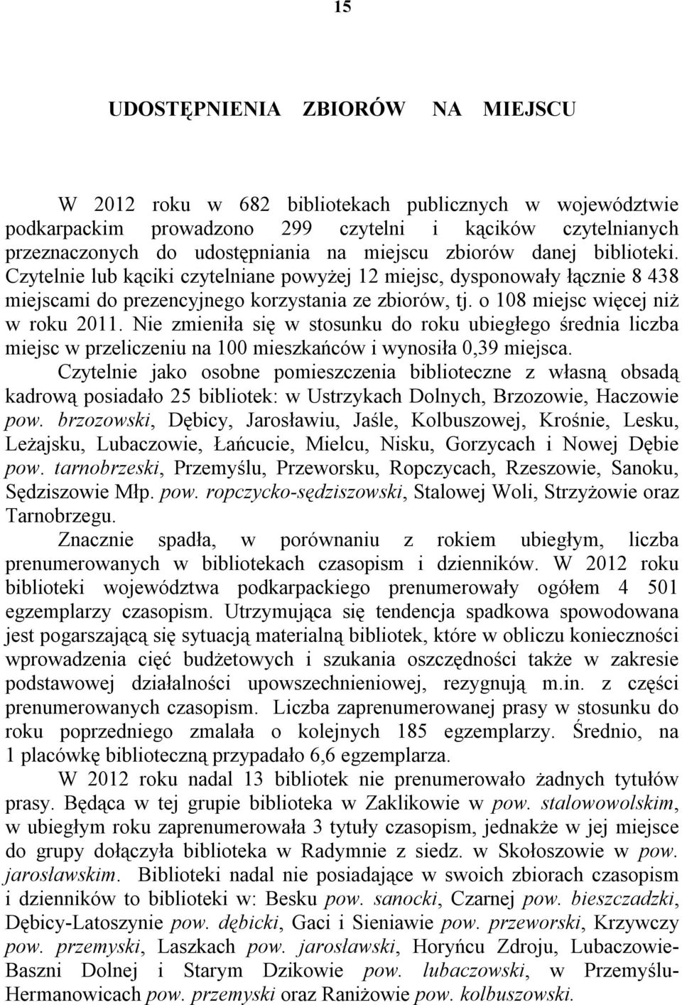 Nie zmieniła się w stosunku do roku ubiegłego średnia liczba miejsc w przeliczeniu na 100 mieszkańców i wynosiła 0,39 miejsca.