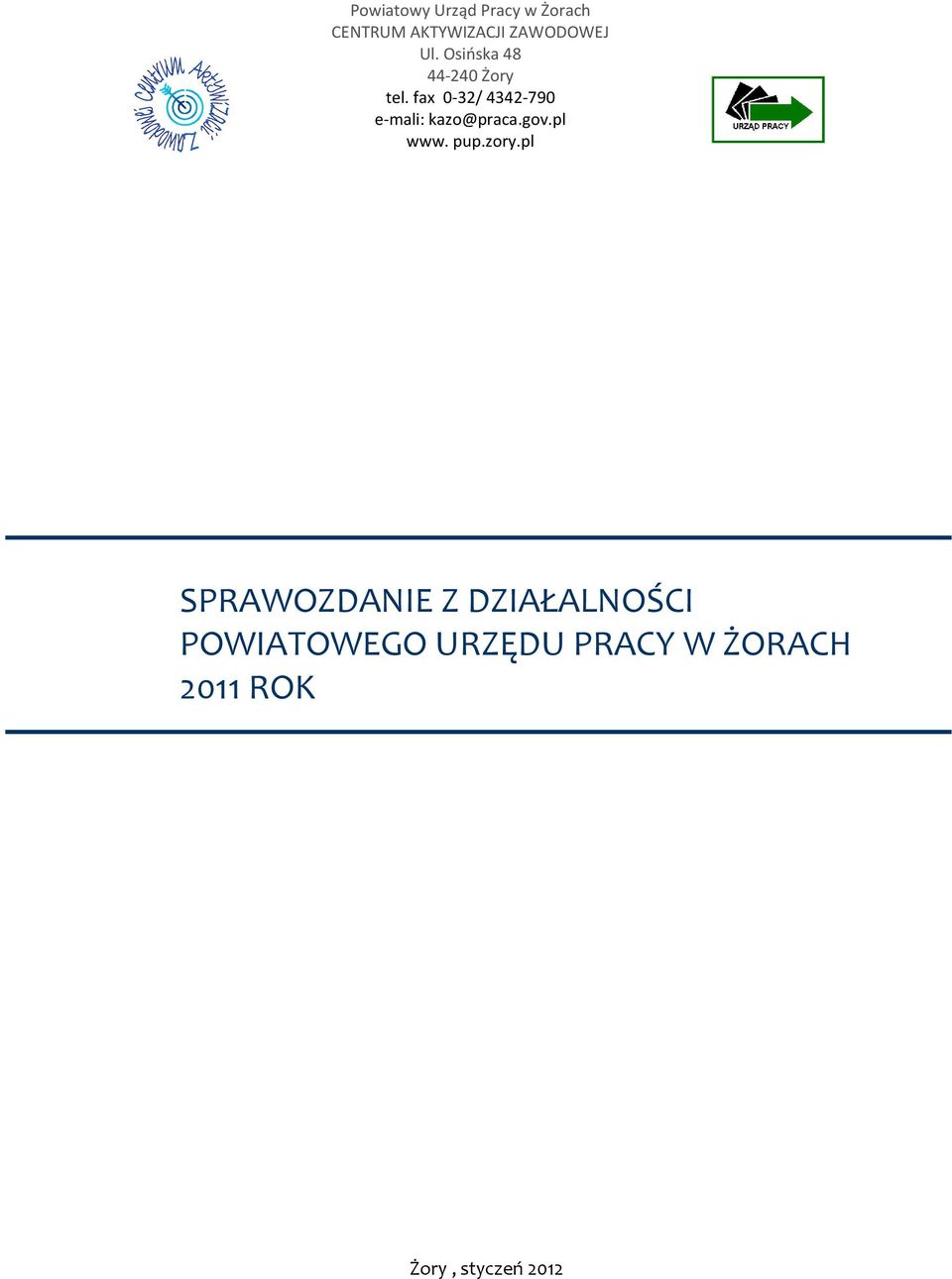 fax 0-32/ 4342-790 e-mali: kazo@praca.gov.pl www. pup.zory.