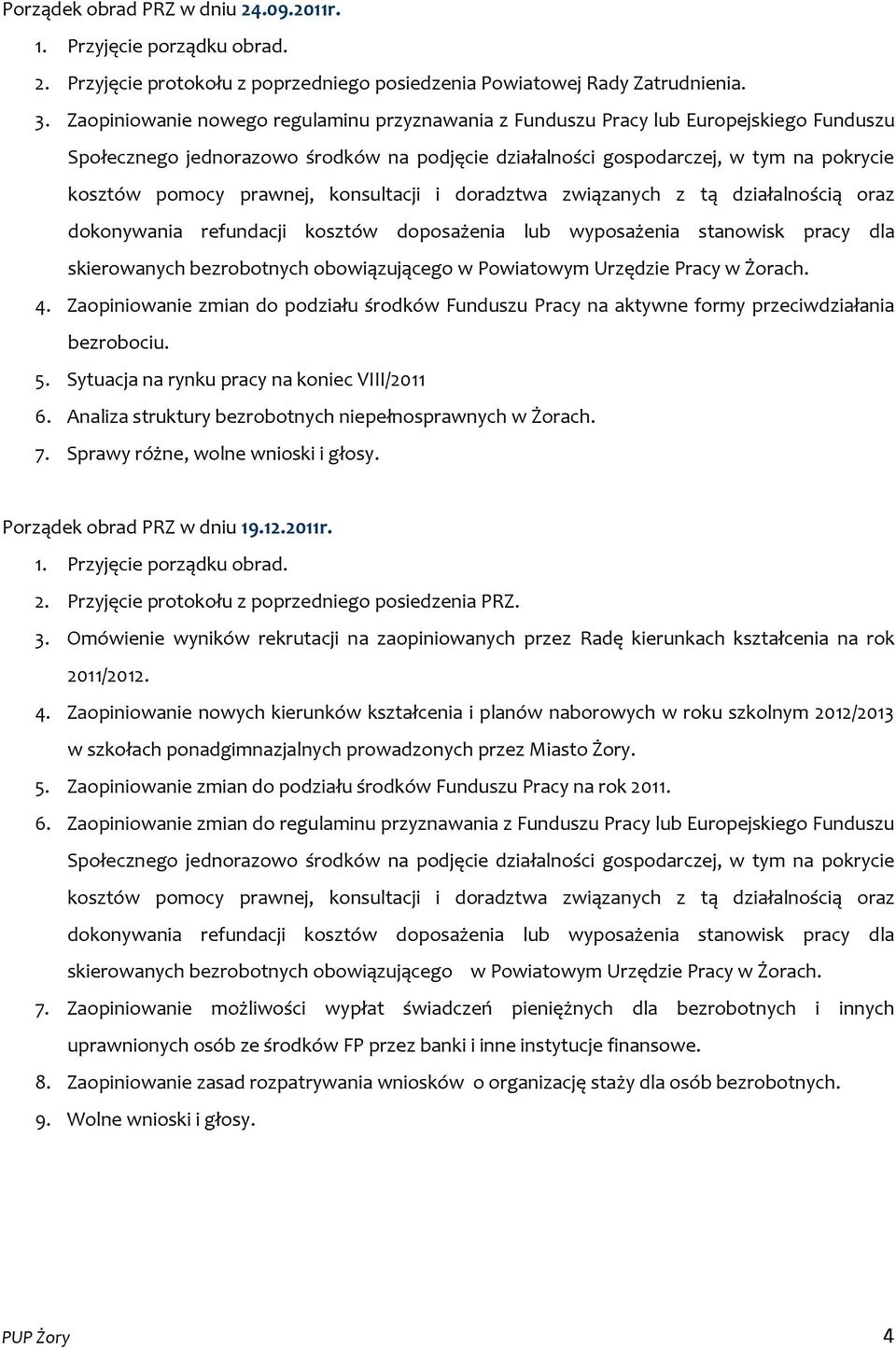 prawnej, konsultacji i doradztwa związanych z tą działalnością oraz dokonywania refundacji kosztów doposażenia lub wyposażenia stanowisk pracy dla skierowanych bezrobotnych obowiązującego w