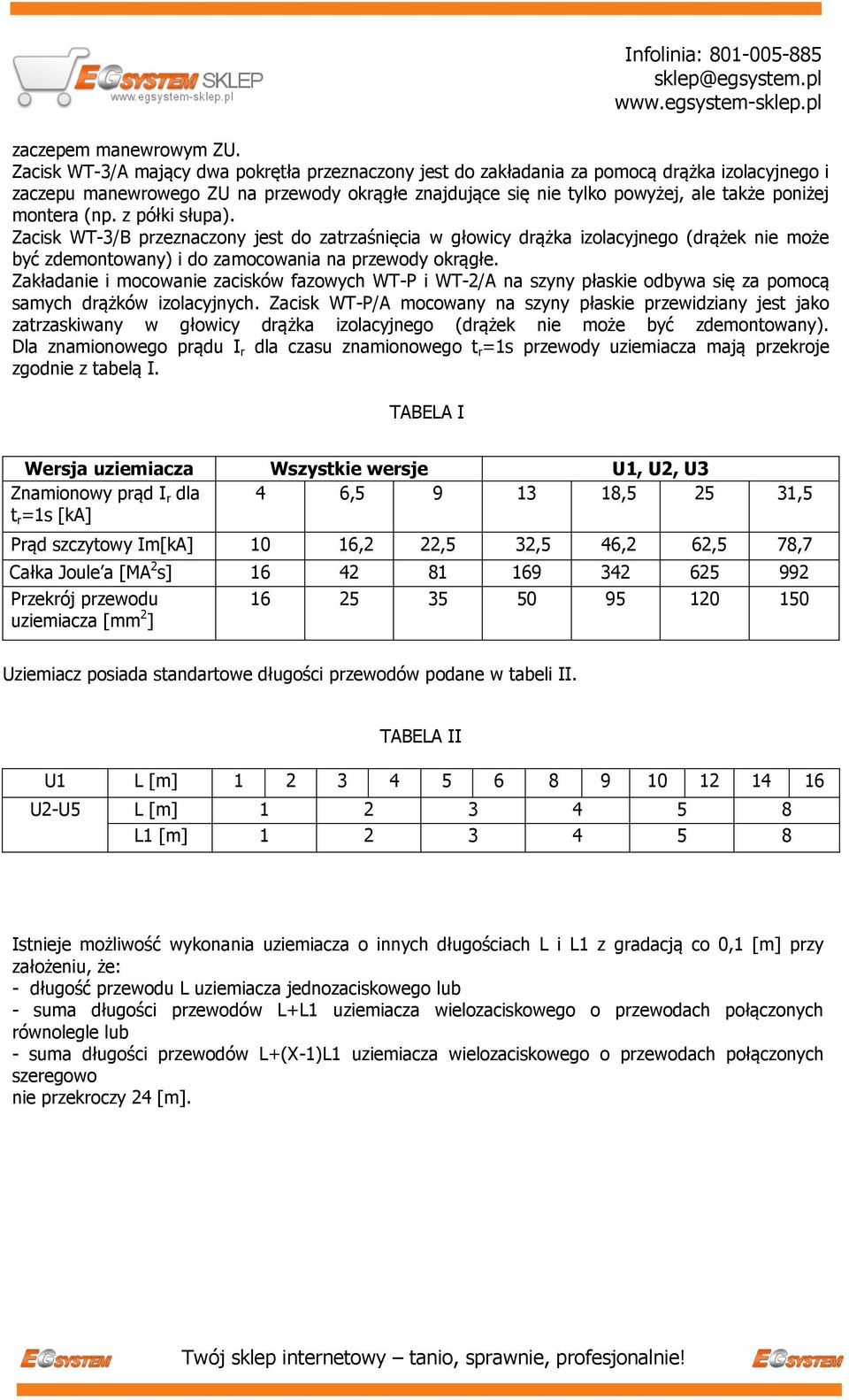 montera (np. z półki słupa). Zacisk WT-3/B przeznaczony jest do zatrzaśnięcia w głowicy drążka izolacyjnego (drążek nie może być zdemontowany) i do zamocowania na przewody okrągłe.