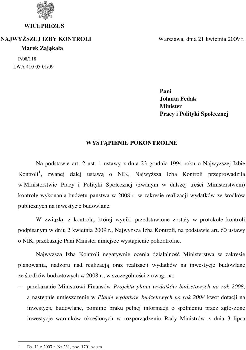 1 ustawy z dnia 23 grudnia 1994 roku o NajwyŜszej Izbie Kontroli 1, zwanej dalej ustawą o NIK, NajwyŜsza Izba Kontroli przeprowadziła w Ministerstwie Pracy i Polityki Społecznej (zwanym w dalszej