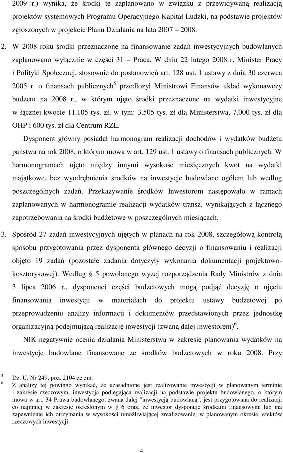 lata 2007 2008. 2. W 2008 roku środki przeznaczone na finansowanie zadań inwestycyjnych budowlanych zaplanowano wyłącznie w części 31 Praca. W dniu 22 lutego 2008 r.