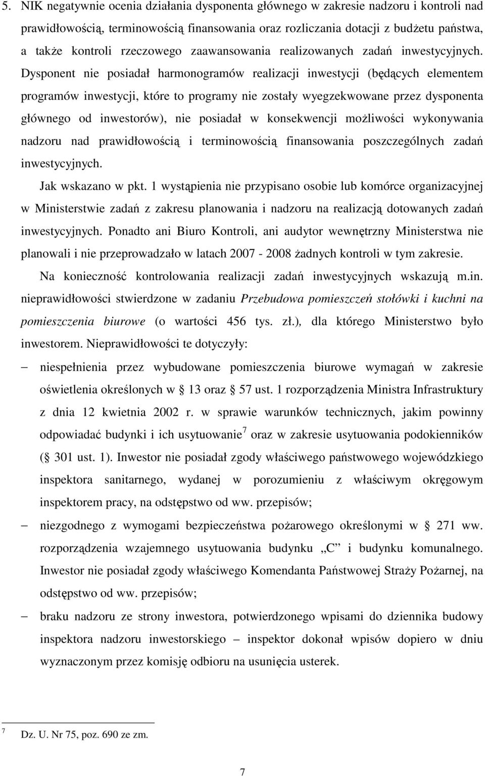 Dysponent nie posiadał harmonogramów realizacji inwestycji (będących elementem programów inwestycji, które to programy nie zostały wyegzekwowane przez dysponenta głównego od inwestorów), nie posiadał