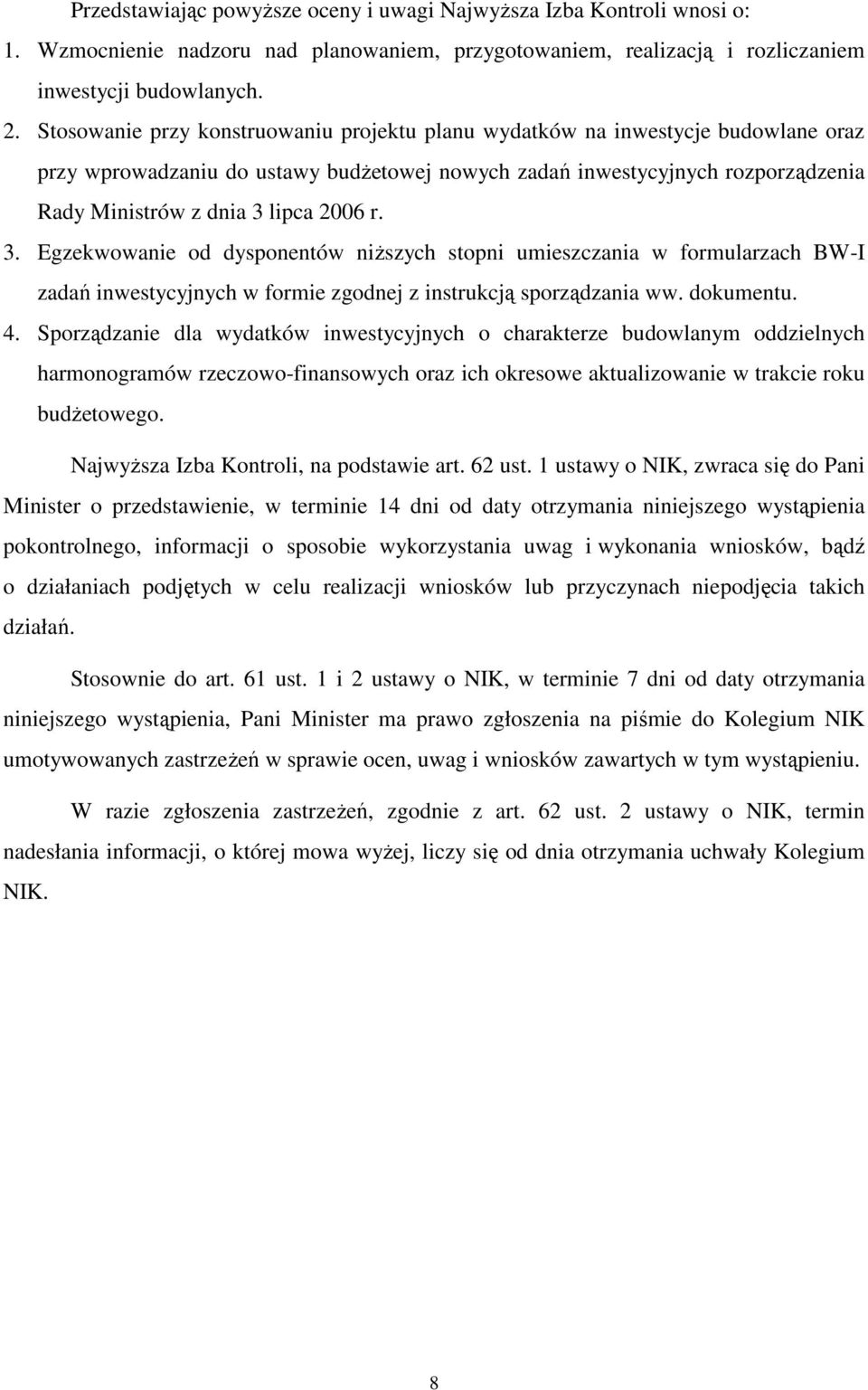 r. 3. Egzekwowanie od dysponentów niŝszych stopni umieszczania w formularzach BW-I zadań inwestycyjnych w formie zgodnej z instrukcją sporządzania ww. dokumentu. 4.