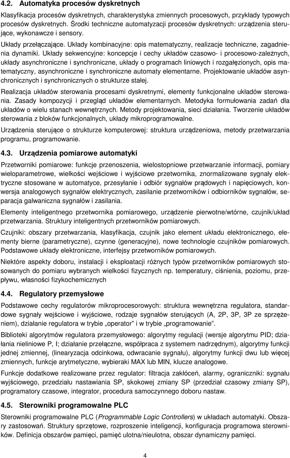 Układy kombinacyjne: opis matematyczny, realizacje techniczne, zagadnienia dynamiki.