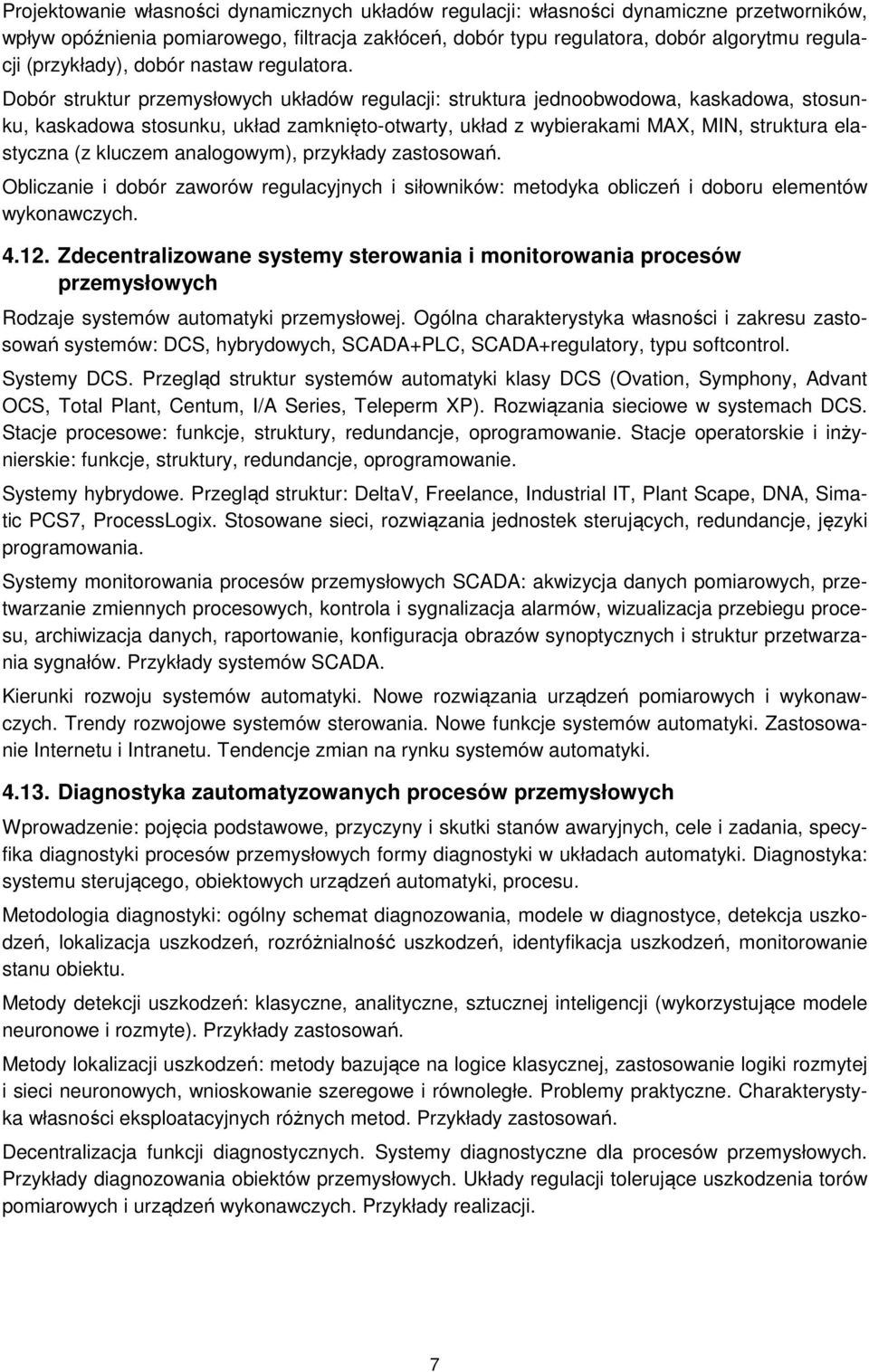 Dobór struktur przemysłowych układów regulacji: struktura jednoobwodowa, kaskadowa, stosunku, kaskadowa stosunku, układ zamknięto-otwarty, układ z wybierakami MAX, MIN, struktura elastyczna (z