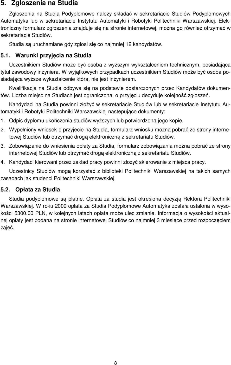 kandydatów. 5.1. Warunki przyjęcia na Studia Uczestnikiem Studiów może być osoba z wyższym wykształceniem technicznym, posiadająca tytuł zawodowy inżyniera.