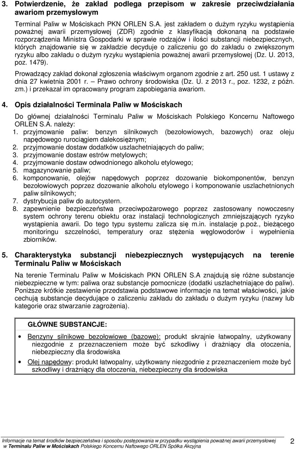 niebezpiecznych, których znajdowanie się w zakładzie decyduje o zaliczeniu go do zakładu o zwiększonym ryzyku albo zakładu o dużym ryzyku wystąpienia poważnej awarii przemysłowej (Dz. U. 2013, poz.