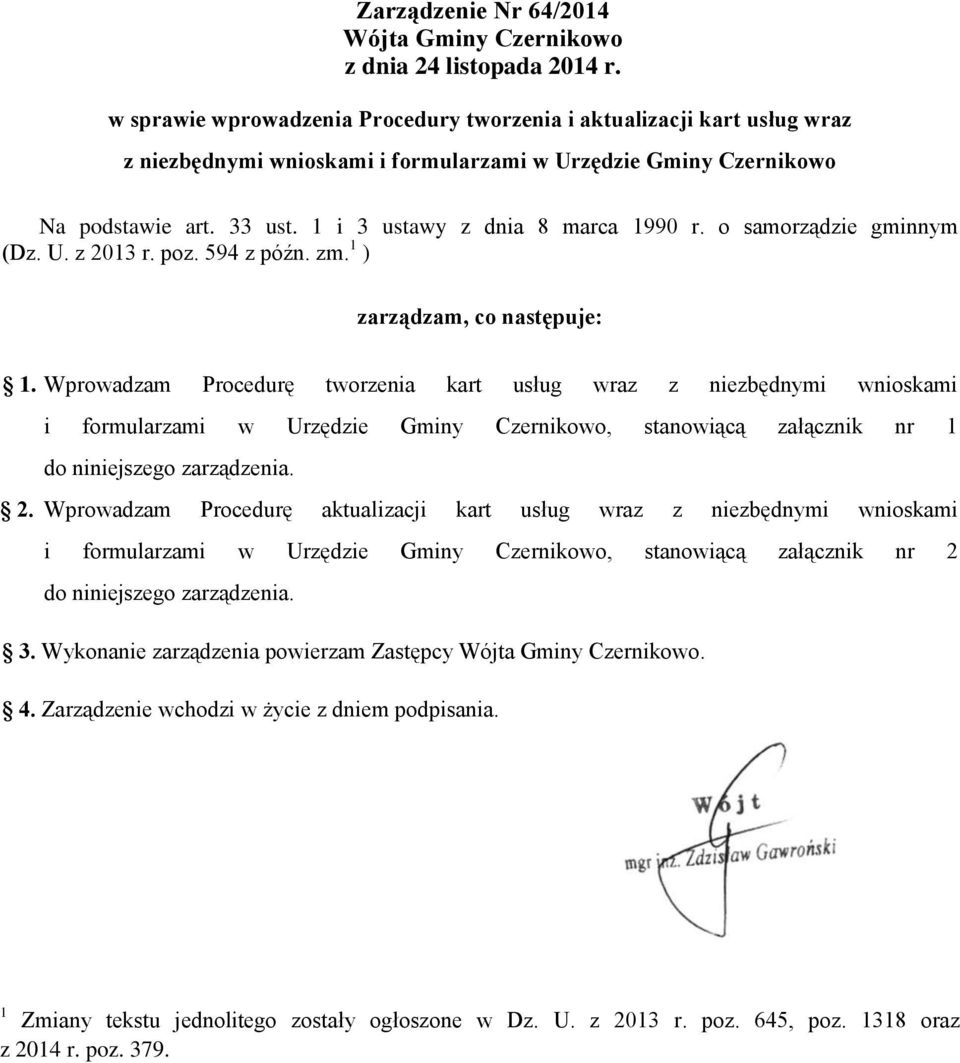 1 i 3 ustawy z dnia 8 marca 1990 r. o samorządzie gminnym (Dz. U. z 2013 r. poz. 594 z późn. zm. 1 ) zarządzam, co następuje: 1.