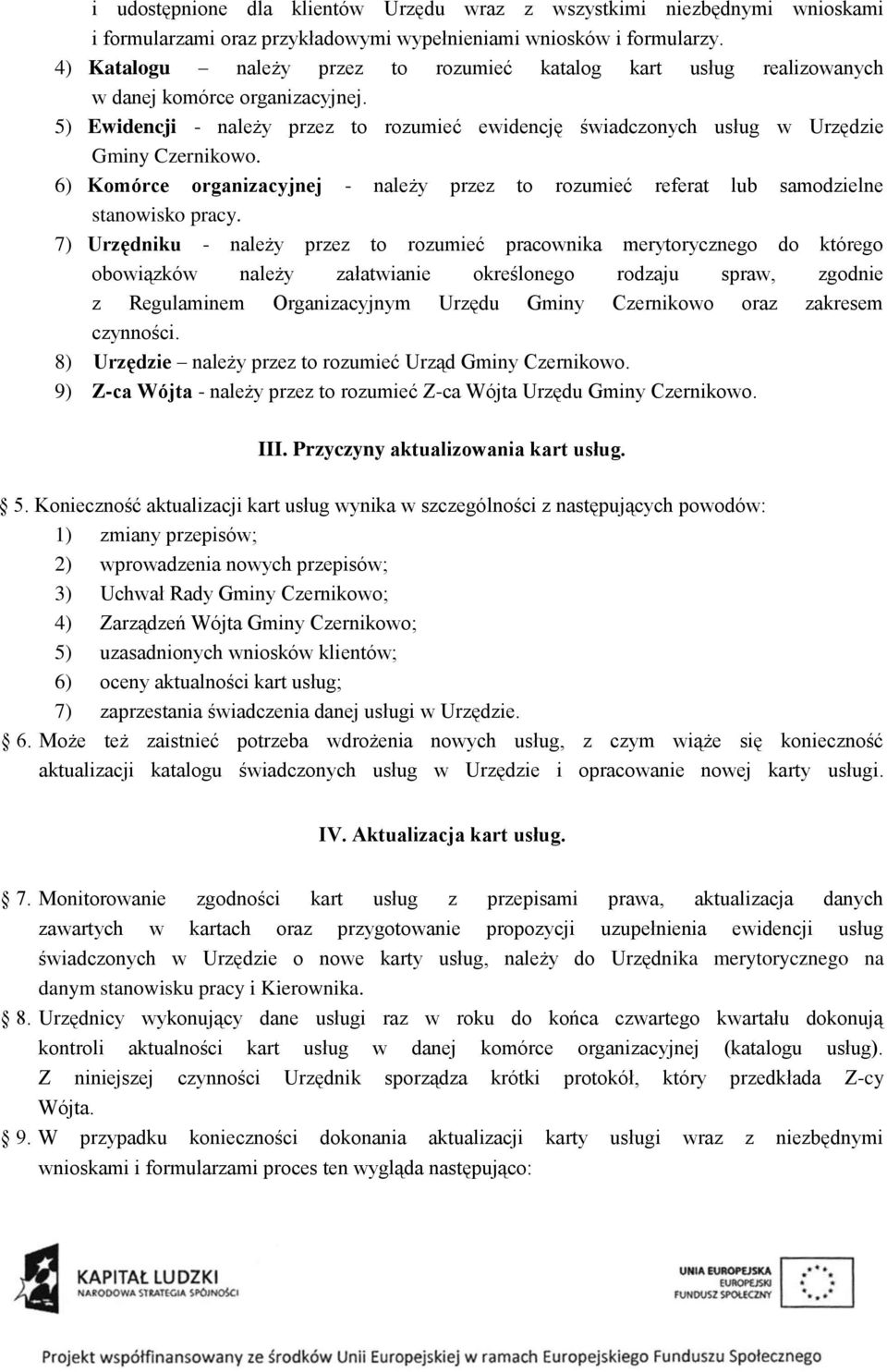 6) Komórce organizacyjnej - należy przez to rozumieć referat lub samodzielne stanowisko pracy.