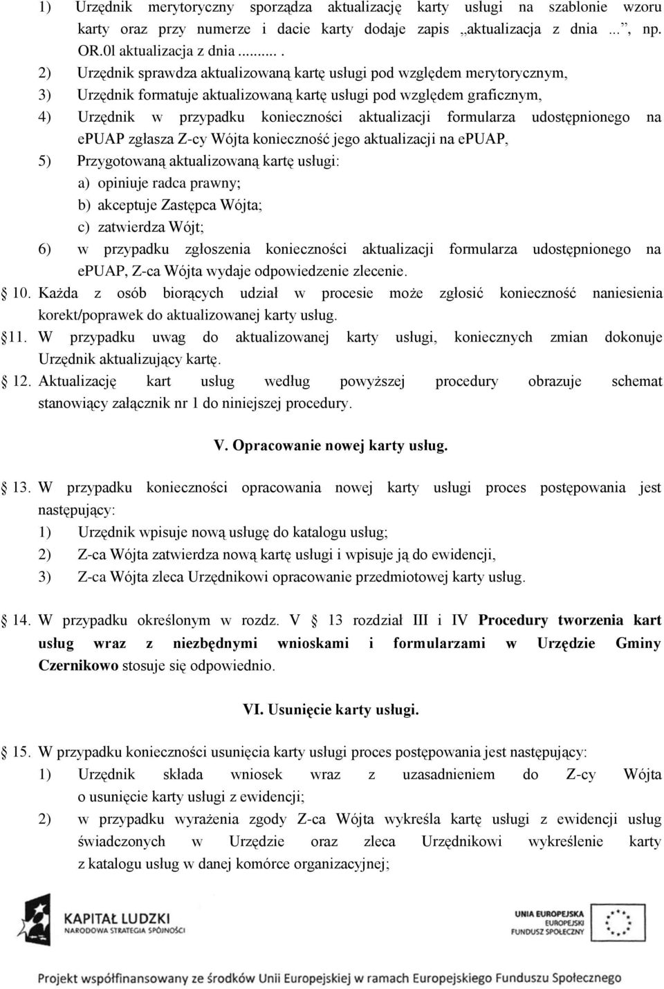 aktualizacji formularza udostępnionego na epuap zgłasza Z-cy Wójta konieczność jego aktualizacji na epuap, 5) Przygotowaną aktualizowaną kartę usługi: a) opiniuje radca prawny; b) akceptuje Zastępca