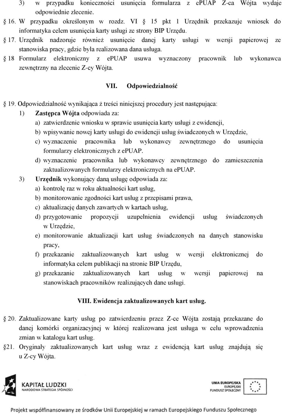 Urzędnik nadzoruje również usunięcie danej karty usługi w wersji papierowej ze stanowiska pracy, gdzie była realizowana dana usługa.