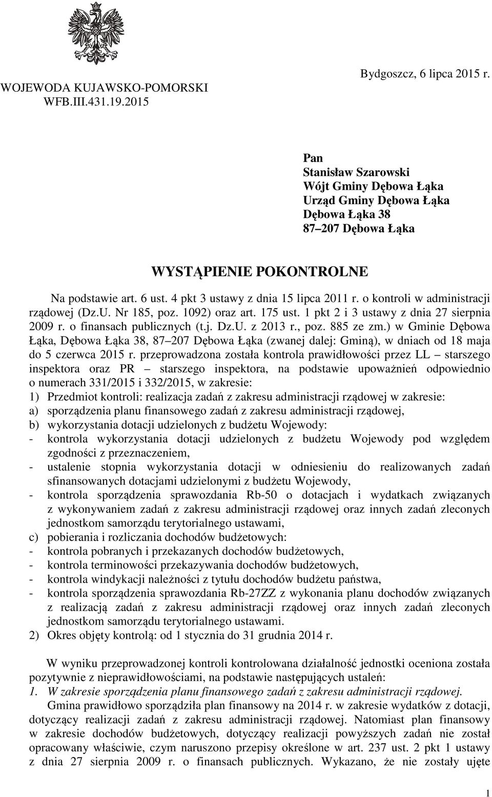 o kontroli w administracji rządowej (Dz.U. Nr 185, poz. 1092) oraz art. 175 ust. 1 pkt 2 i 3 ustawy z dnia 27 sierpnia 2009 r. o finansach publicznych (t.j. Dz.U. z 2013 r., poz. 885 ze zm.