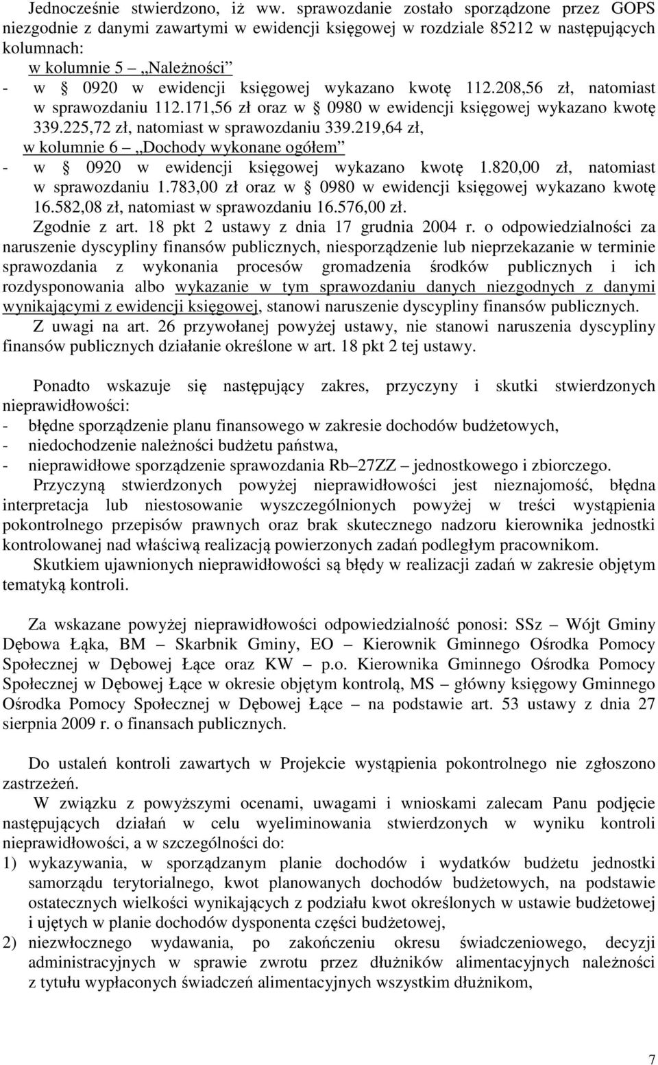 wykazano kwotę 112.208,56 zł, natomiast w sprawozdaniu 112.171,56 zł oraz w 0980 w ewidencji księgowej wykazano kwotę 339.225,72 zł, natomiast w sprawozdaniu 339.