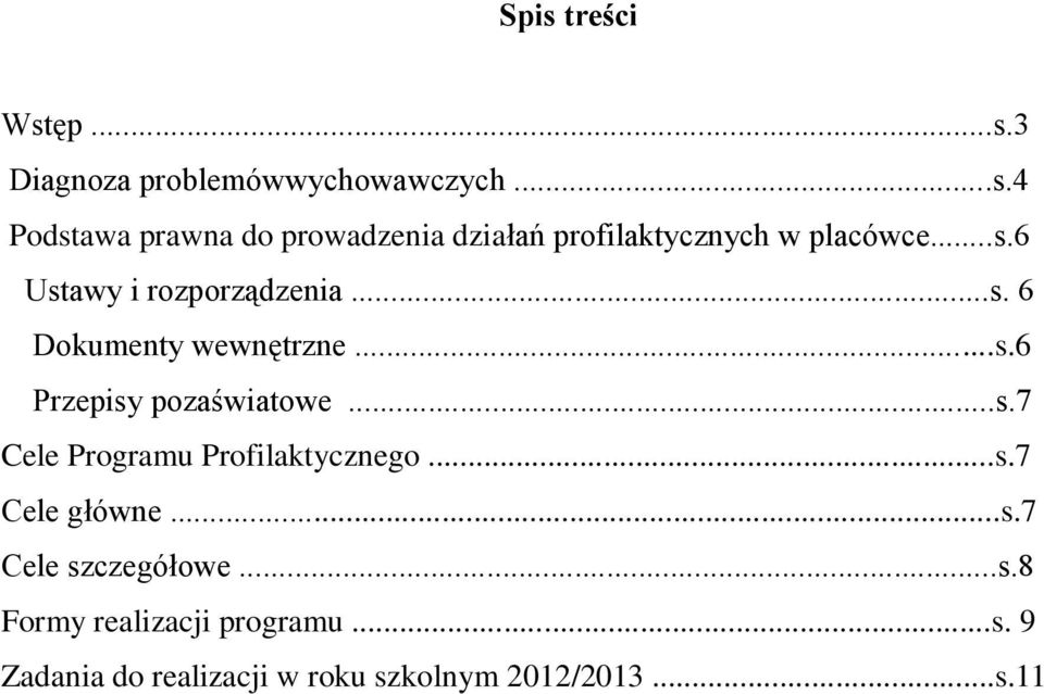 ..s.7 Cele główne...s.7 Cele szczegółowe...s.8 Formy realizacji programu...s. 9 Zadania do realizacji w roku szkolnym 2012/2013.