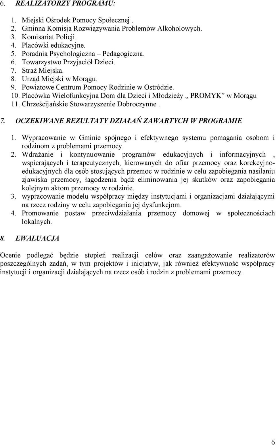 Placówka Wielofunkcyjna Dom dla Dzieci i Młodzieży PROMYK w Morągu 11. Chrześcijańskie Stowarzyszenie Dobroczynne. 7. OCZEKIWANE REZULTATY DZIAŁAŃ ZAWARTYCH W PROGRAMIE 1.