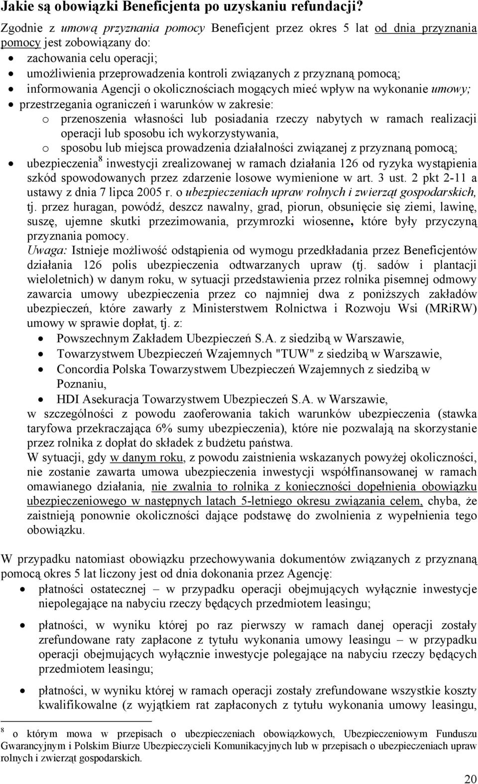 pomocą; informowania Agencji o okolicznościach mogących mieć wpływ na wykonanie umowy; przestrzegania ograniczeń i warunków w zakresie: o przenoszenia własności lub posiadania rzeczy nabytych w